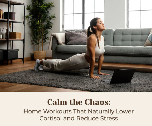 Calm the Chaos: Home Workouts That Naturally Lower Cortisol and Reduce Stress