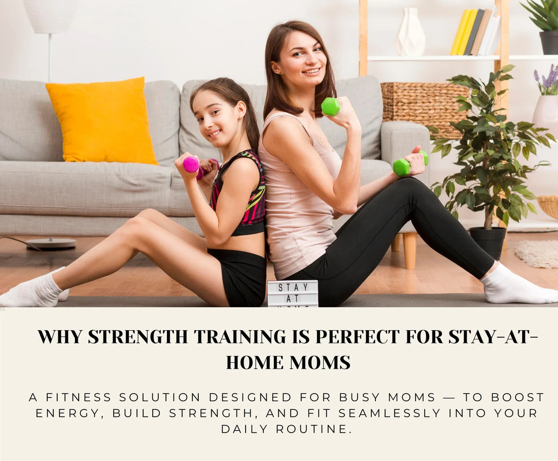 Why Strength Training Is Perfect for Stay-at-Home Moms
